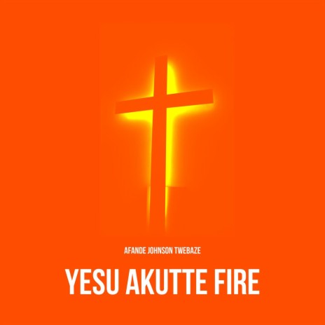Yesu Akutte Fire | Boomplay Music