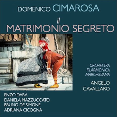 Il matrimonio segreto, IDC 39, Atto II: Sento, ahimè! Che mi vien male ft. Angelo Cavallaro, Max Renè Cosotti, Adriana Cicogna & Daniela Mazzuccato | Boomplay Music