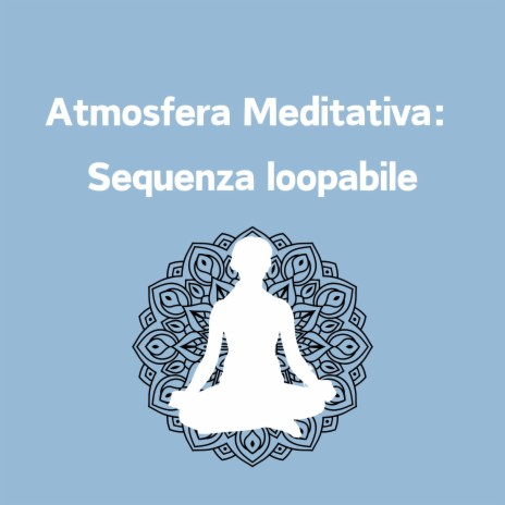Atmosfera Meditativa: Sequenza loopabile