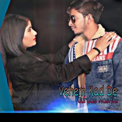 Vehem Kad De (Punjabi Song) ft. Gurdas Mashal, Anu Khan & Riyanshu Gujjar | Boomplay Music