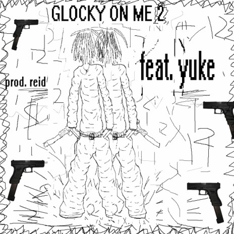 Glocky on me 2 ft. yuke & reidsixx