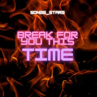 Break for you this time