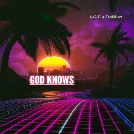 GOD knows ft. TUSBAH | Boomplay Music