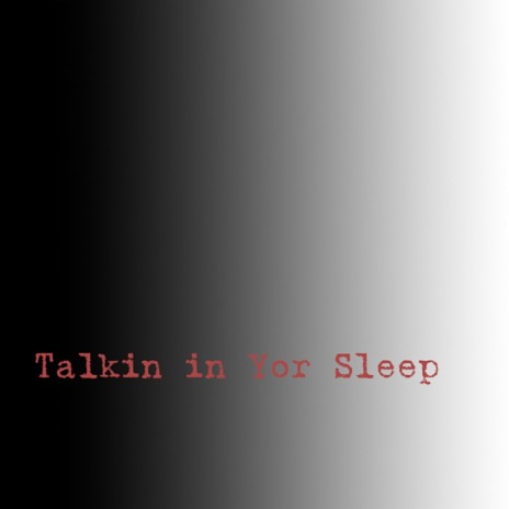 Talkin in Your Sleep