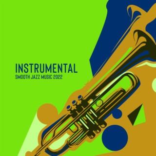 Instrumental Smooth Jazz Music 2022: Saxophone, Piano & Guitar Playlist for Relax