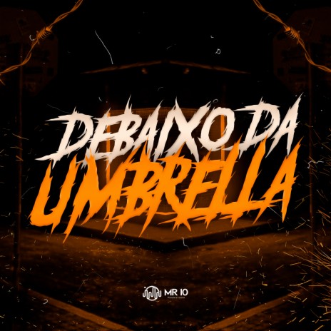 Debaixo da Umbrella ft. WR ORIGINAL & MC Sapinha | Boomplay Music