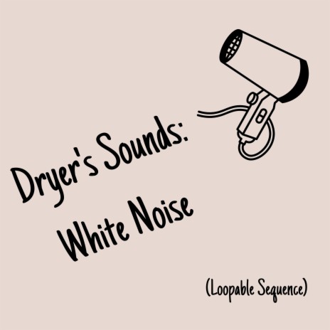 Silken Dryer Symphony: White Noise (Loopable Sequence)