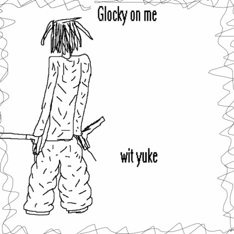 glocky on me ft. yuke