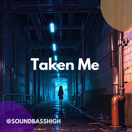 Taken Me | Boomplay Music