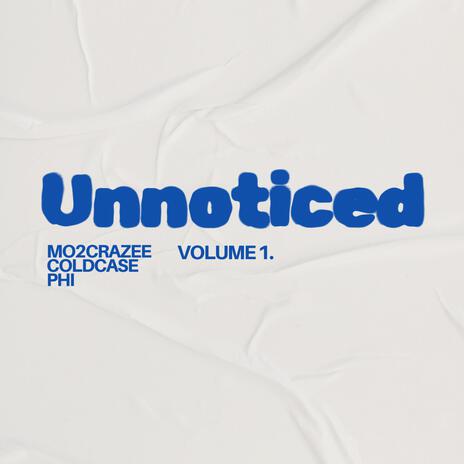 Unnoticed ft. ColdCase & PHI | Boomplay Music