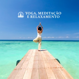 Yoga, Meditação e Relaxamento