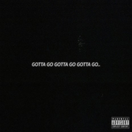 Gotta Go | Boomplay Music