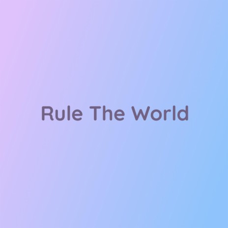 Rule The World | Boomplay Music