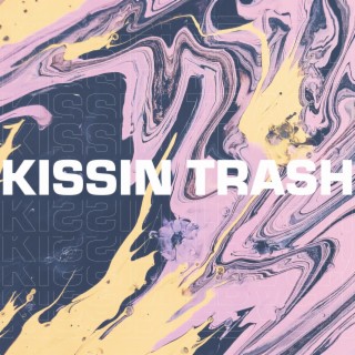 Kissin Trash lyrics | Boomplay Music