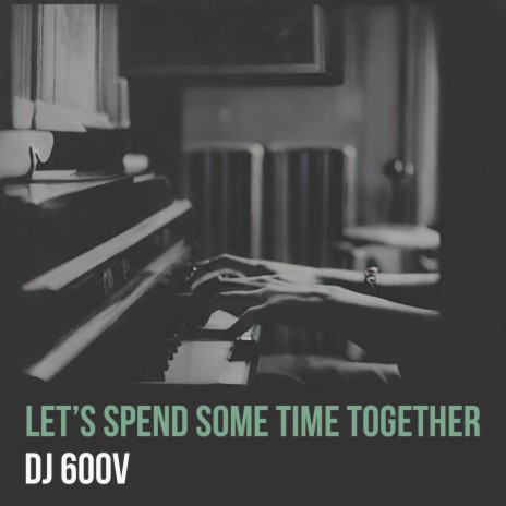 Let's Spend Some Time Together | Boomplay Music