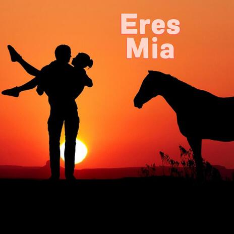 Eres Mia | Boomplay Music