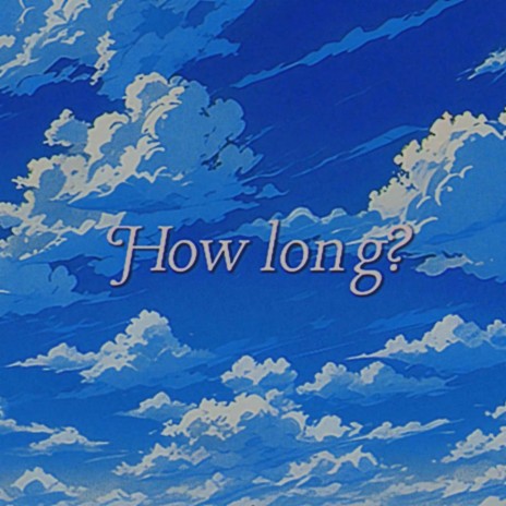 How Long? | Boomplay Music