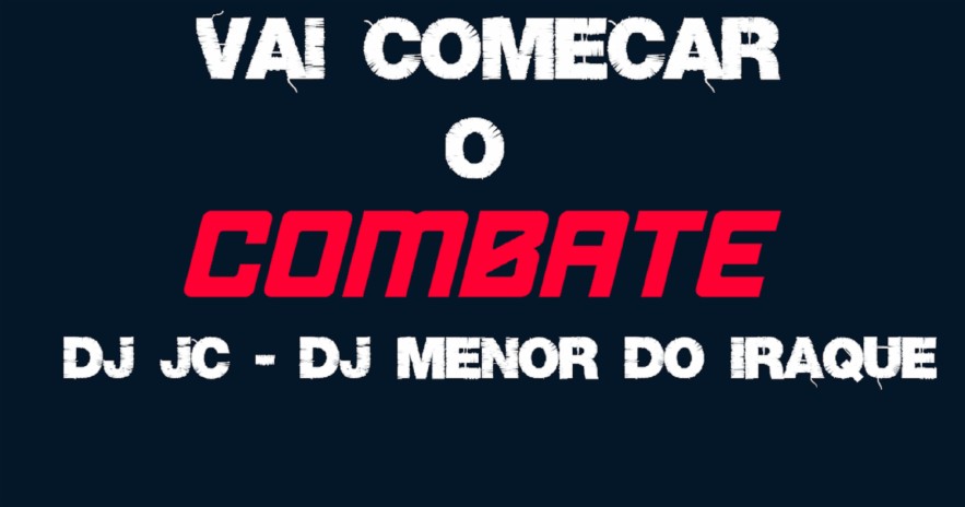 VAI COMEÇAR O COMBATE - DJ JC, DJ MENOR DO IRAQUE | Boomplay Music