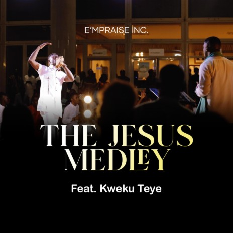 The Jesus Medley ft. Kweku Teye | Boomplay Music