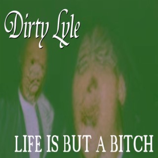 Life Is But A Bitch