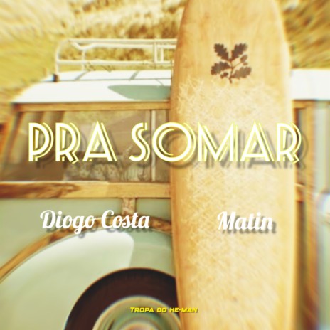 Pra Somar ft. Tropa do He-Man & Diogo Costa | Boomplay Music