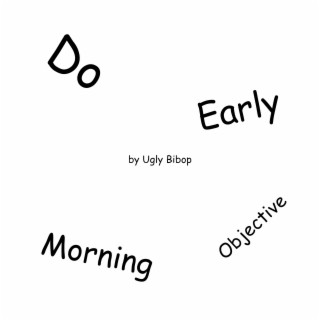 Do Early Morning Objective
