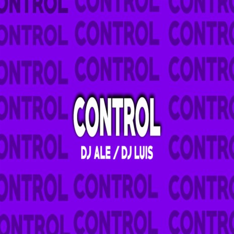 Control ft. Dj Ale & Dj Luis | Boomplay Music