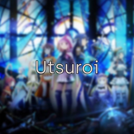 Utsuroi (From: Magia Record: Mahou Shoujo Madoka☆Magica Gaiden) [Opening] | Boomplay Music