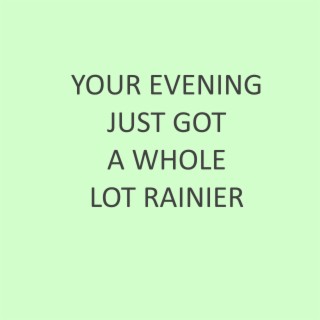 Your Evening Just Got a Whole Lot Rainier