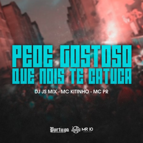 Pede Gostoso Que Nois Te Catuca ft. MC PR | Boomplay Music