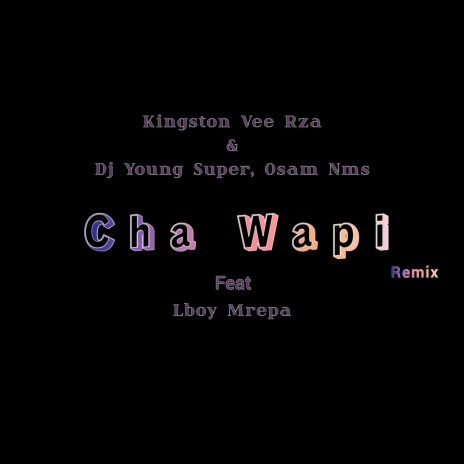 Cha Wapi (Remix) ft. Dj Young Super, Osam Nms & Lboy Mrepa