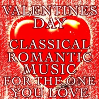 Valentines Day: Classical Romantic Music for the One You Love
