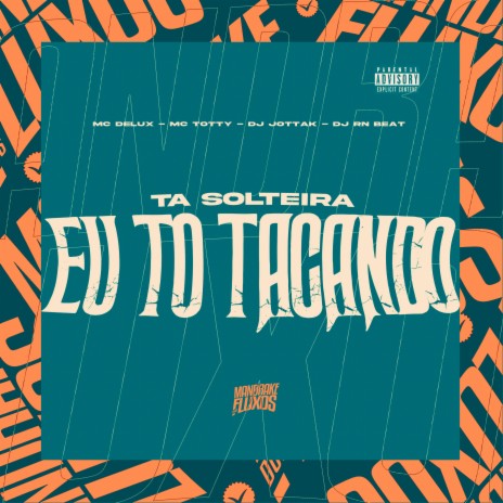 Ta solteira Eu to tacando ft. MC Totty, Dj Jottak & Dj RN Beat | Boomplay Music