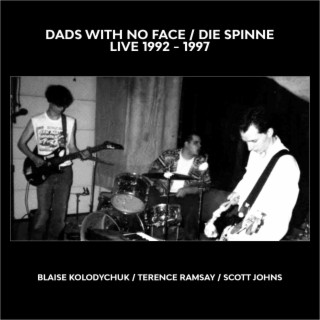 Dads With No Face / Die Spinne Live 1992 - 1997