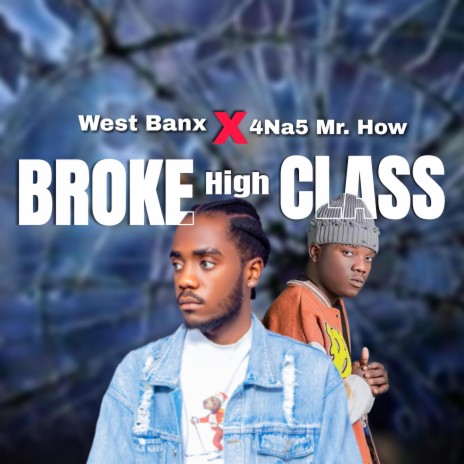 Broke High Class ft. 4na5.Mr How 1914 | Boomplay Music