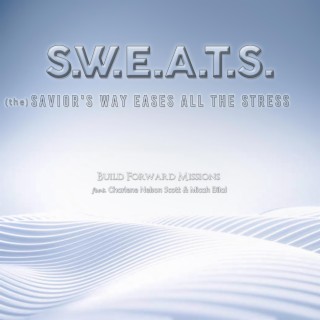 S.W.E.A.T.S. (the Savior's Way Eases All the Stress)