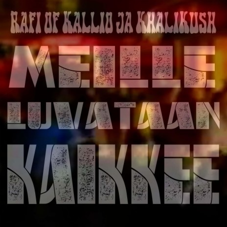 Meille Luvataan Kaikkee ft. Khalikush | Boomplay Music