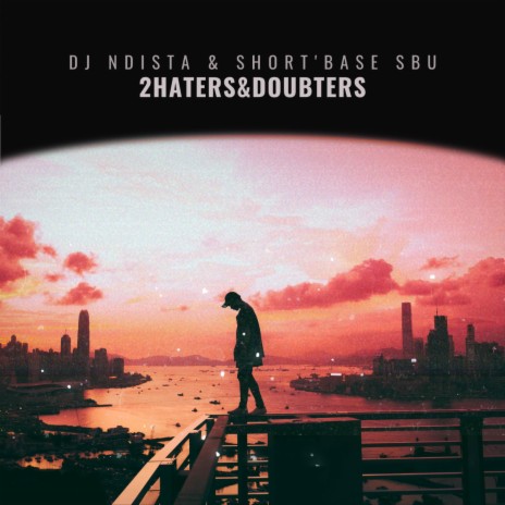 2Haters&Doubters ft. Short'base Sbu