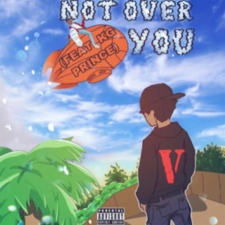 Not Over You (feat. KG Prince)