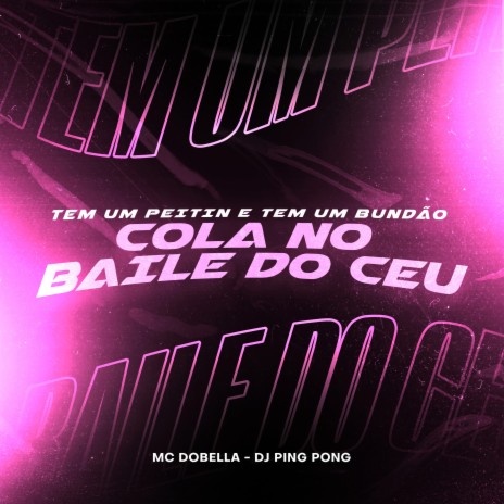 Tem um Peitin e Tem um Bundao Cola no Baile do Ceu ft. Dj Ping Pong | Boomplay Music