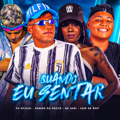 Quando Eu Sentar ft. PH Oficial, Mc Gabi & Luan no Beat | Boomplay Music