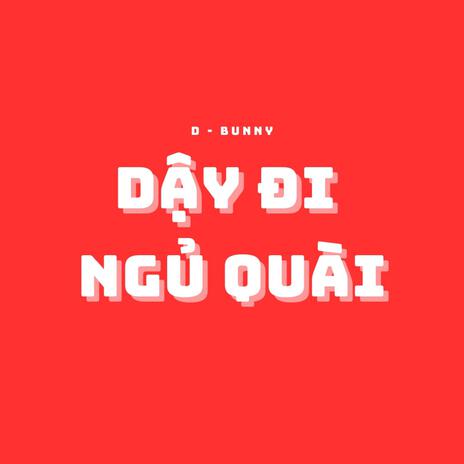 Dậy Đi Ngủ Quài | Boomplay Music