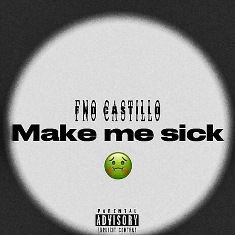 Make me sick | Boomplay Music