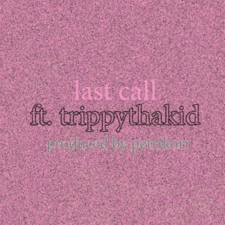 last call ft. TrippyThaKid | Boomplay Music