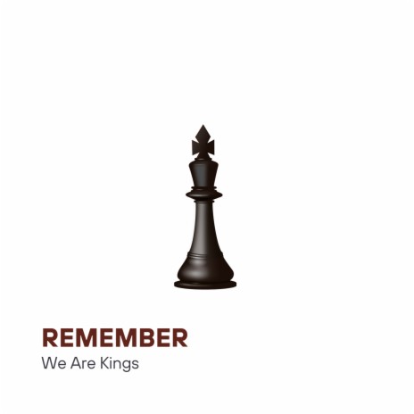 Remember, We Are Kings | Boomplay Music