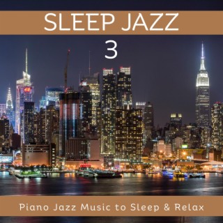 Sleep Jazz 3: Piano Jazz Music to Sleep & Relax