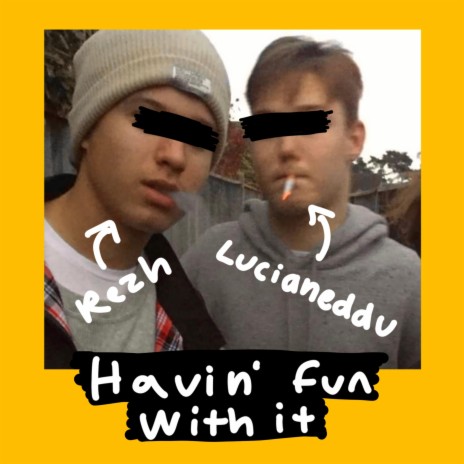 Havin' Fun With It (feat. Rezh)