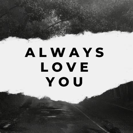 Always Love You | Boomplay Music