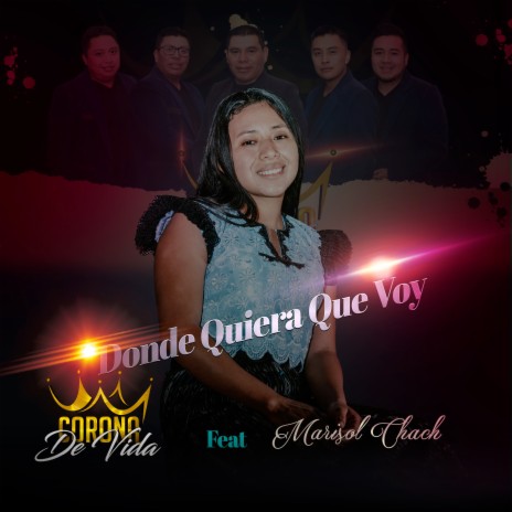 Donde Quiera Que Voy ft. Marisol Chach | Boomplay Music