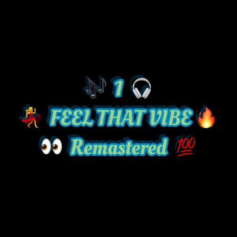 1 FEEL THAT VIBE (Remastered) | Boomplay Music